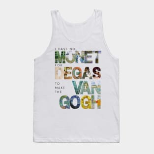 I have no Monet for Degas to make the Van Gogh Tank Top